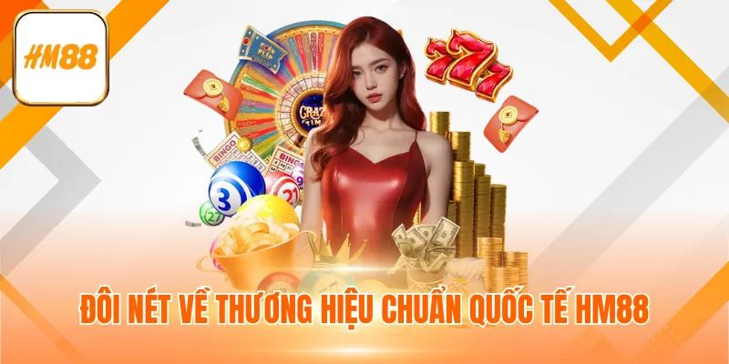 Những gì đã tạo nên một thương hiệu quốc tế HM88 