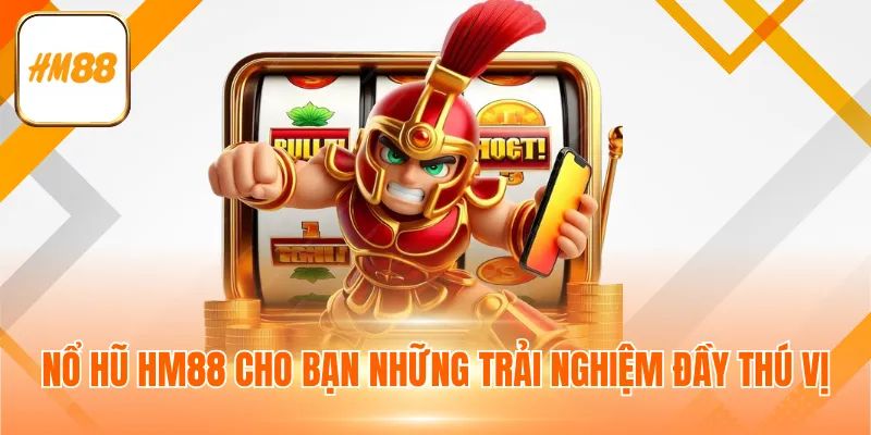 Nổ hũ HM88 game giải trí nhiều người chơi ưu thích 